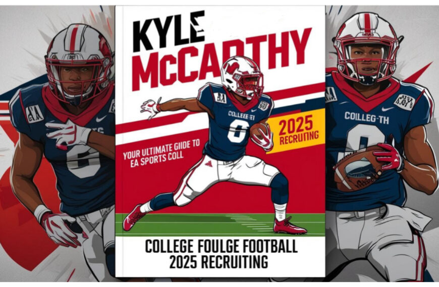 Kyle McCarthy: Your Ultimate Guide to EA Sports College Football 2025 Recruiting